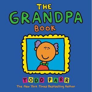 The Grandpa Book -- Todd Parr